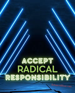 accept radical responsibility